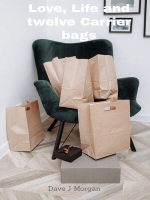 cover image of Love, Life and Twelve Carrier Bags